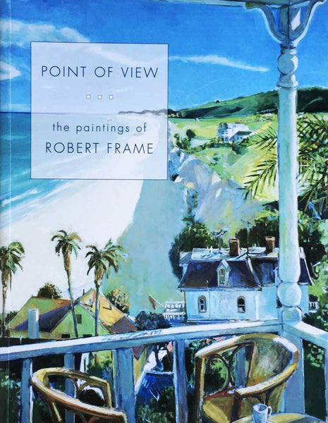 POINT OF VIEW the paintings of ROBERT FRAME. 11 x 8.5 inches, 48 pages, 52 color illustrations, 1 black and white, softcover/paperback, new, first edition - $40.00. California Watercolor